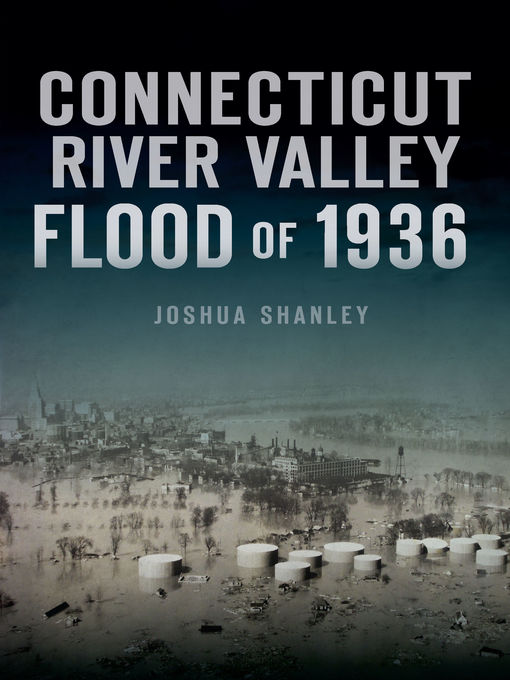 Title details for Connecticut River Valley Flood of 1936 by Joshua Shanley - Available
